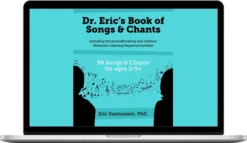 Eric Rasmussen – Dr. Eric’s Book of Songs and Chants including the groundbreaking Harmonic Learning Sequence