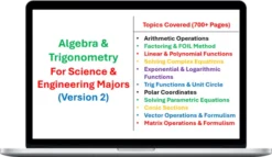 This complete, 700+ page course covers all major math topics found within high school algebra, trigonometry, and precalculus courses that are applicable in hard science & engineering majors with a plethora of practice problems and graphing examples through Desmos and GeoGebra. The relevant topics covered include: Arithmetic operations, factoring & FOIL methods, linear & polynomial functions, complex analysis, exponential & logarithmic functions, trigonometric functions & the unit circle, polar coordinates, parametric equations, conic sections, vector operations, and matrix operations. Within the main document, users will first encounter a tutorial page showing them how to graph with Desmos and GeoGebra before diving into hundreds of pages detailing the relevant math notes along with application-based problems seen in introductory science and engineering courses. The second document is an answer key containing all the answers to the science-based problems encountered in the course. What You'll Learn In Ultimate Algebra Guide for Science & Engineering (V2) Arithmetic Operations Factoring & FOIL Method Linear & Polynomial Functions Solving Complex Equations Exponential & Logarithmic Functions Trig Functions & Unit Circle Polar Coordinates Solving Parametric Equations Conic Sections Vector Operations & Formulism Matrix Operations & Formulism